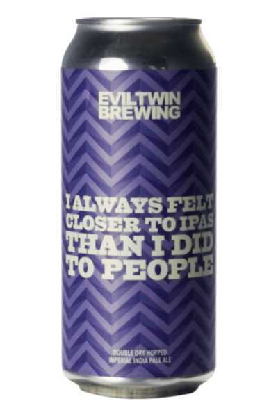 Evil-Twin-I-Always-Felt-Closer-To-IPAs-Than-I-Did-People
