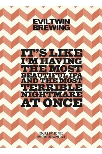 Evil-Twin-It’s-like-I’m-Having-the-Most-Beautiful-IPA-and-the-Most-Terrible-Nightmare-at-Once